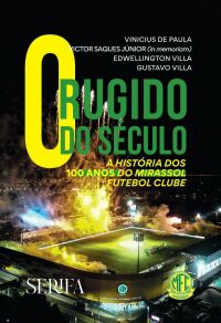 Imagem do produto O RUGIDO DO SÉCULO: A HISTÓRIA DOS 100 ANOS DO MIRASSOL FUTEBOL CLUBE